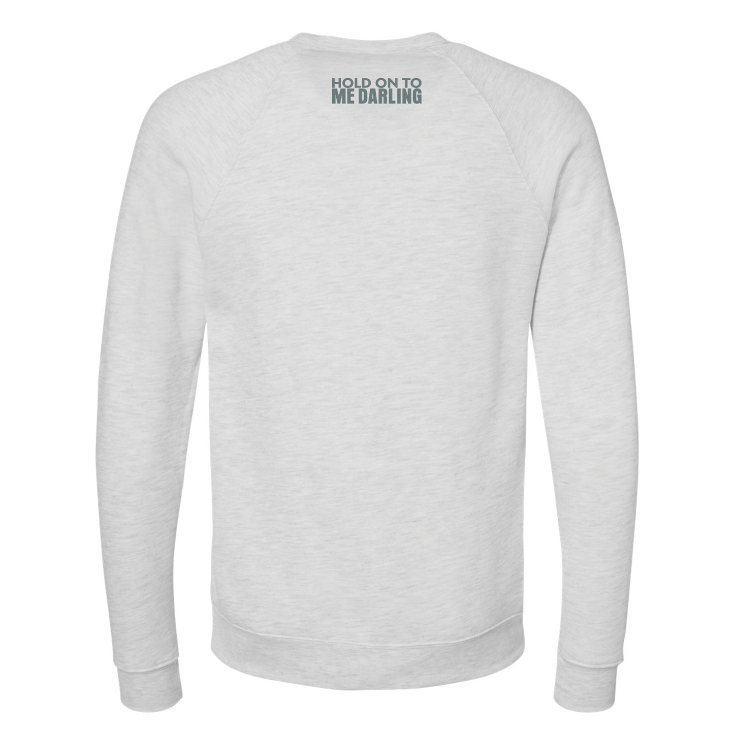 HOLD ON TO ME DARLING Ain't No Time Crewneck