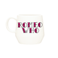 & JULIET Romeo Who Mug